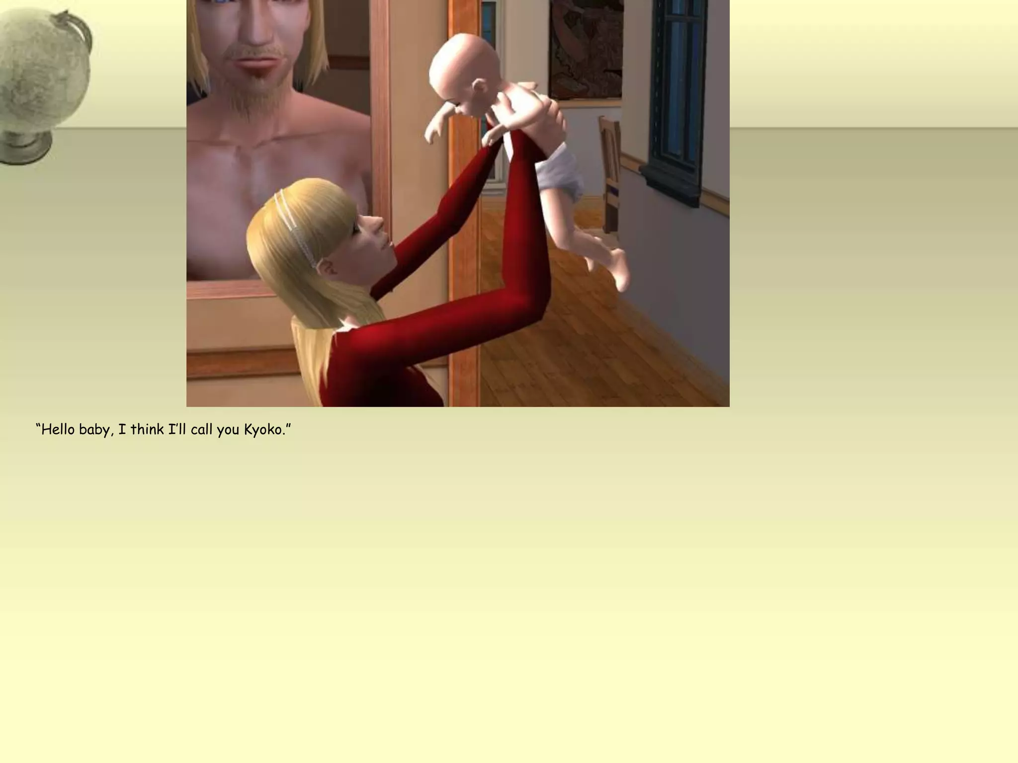 “Hello baby, I think I’ll call you Kyoko.”