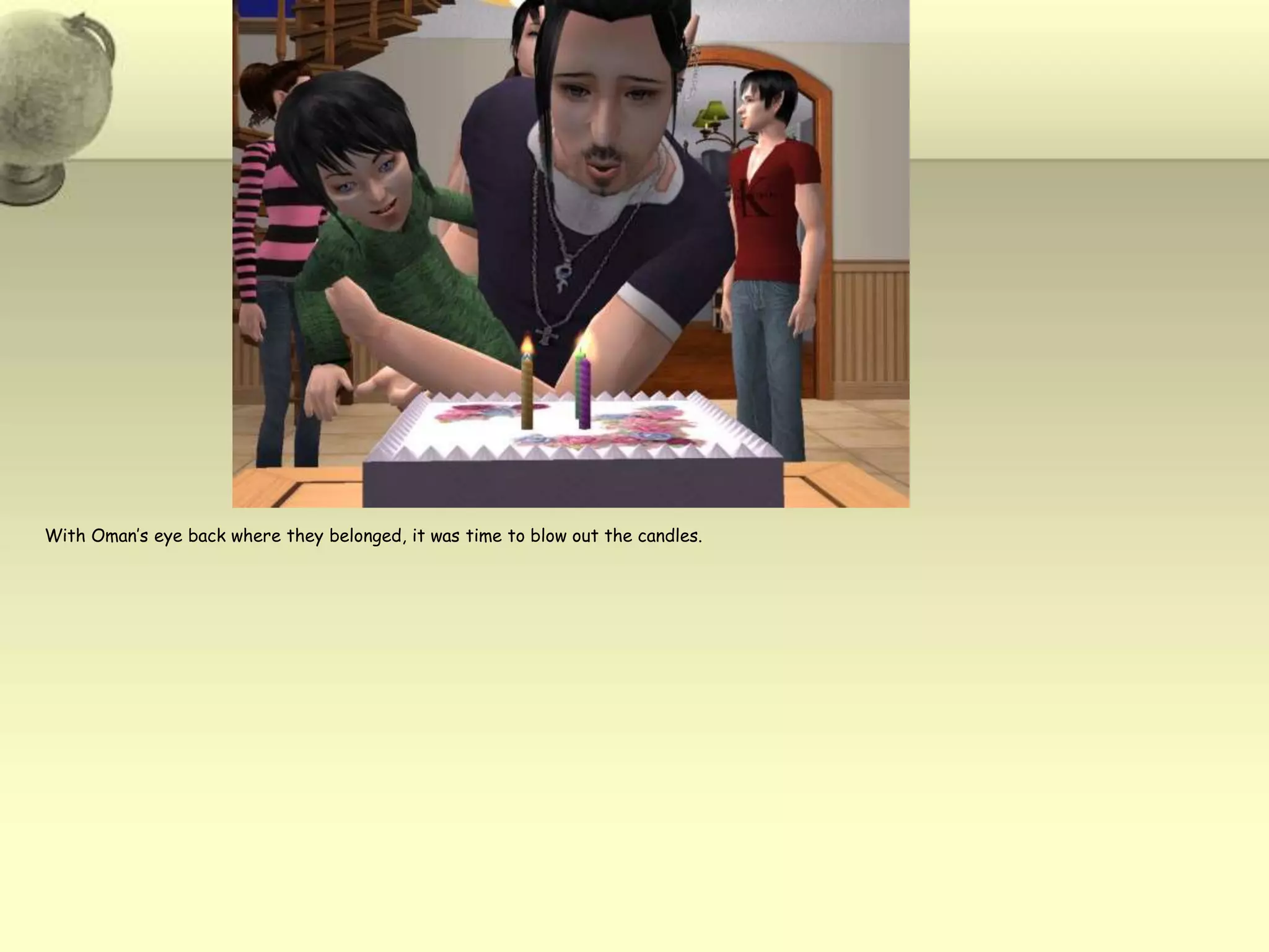 With Oman’s eye back where they belonged, it was time to blow out the candles.