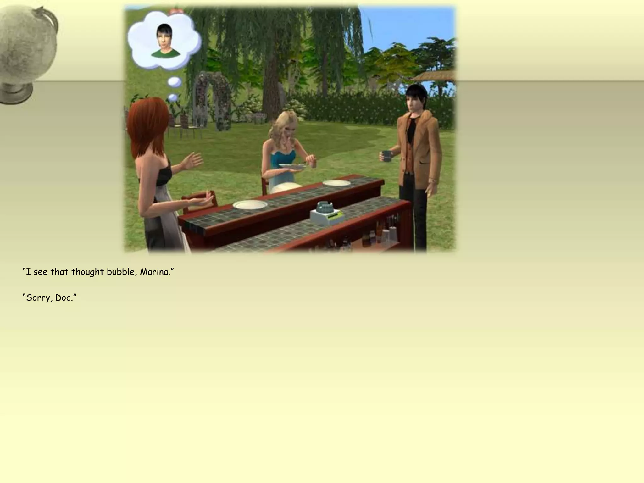 “I see that thought bubble, Marina.”“Sorry, Doc.”