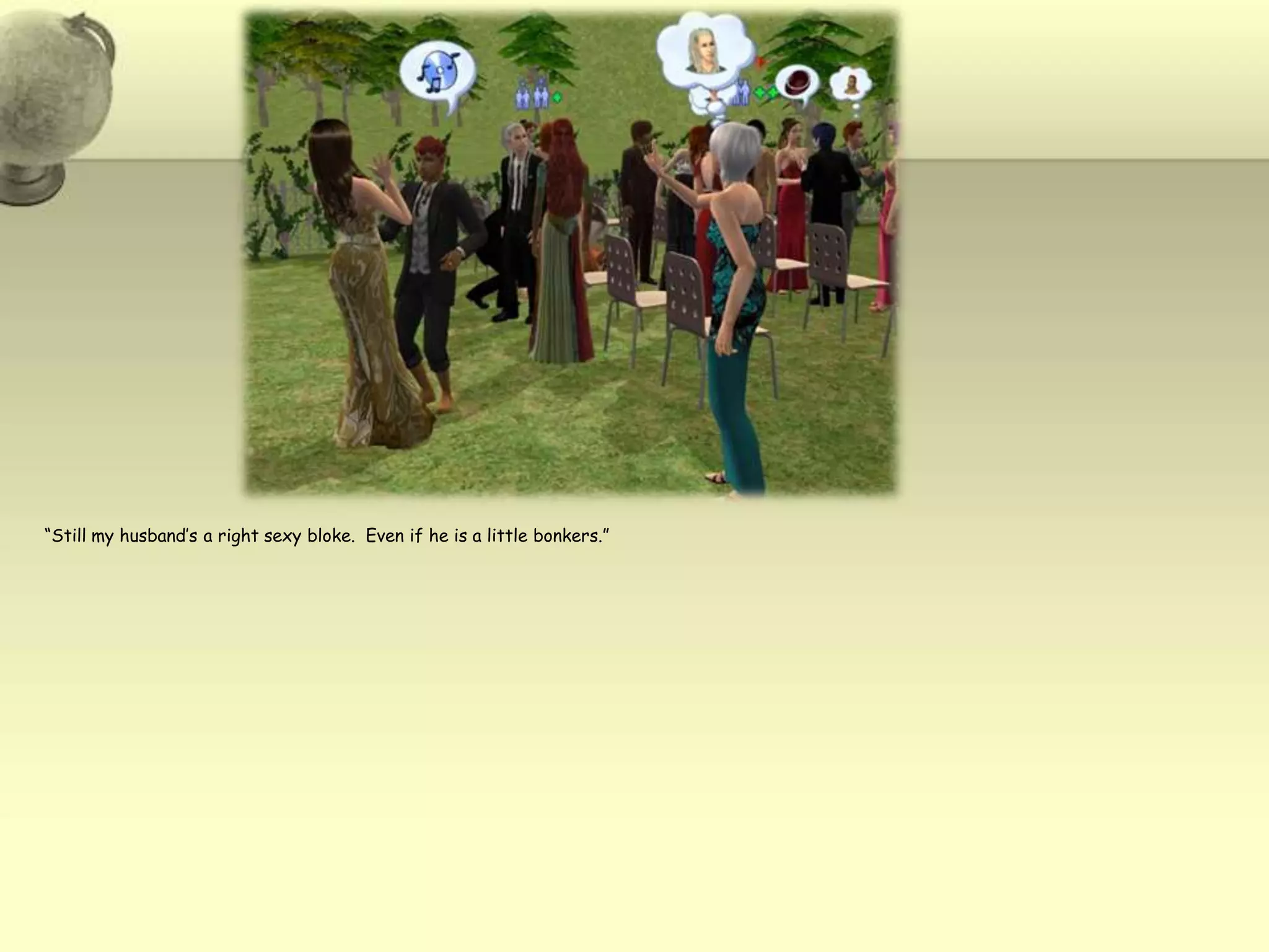 “Still my husband’s a right sexy bloke.  Even if he is a little bonkers.”