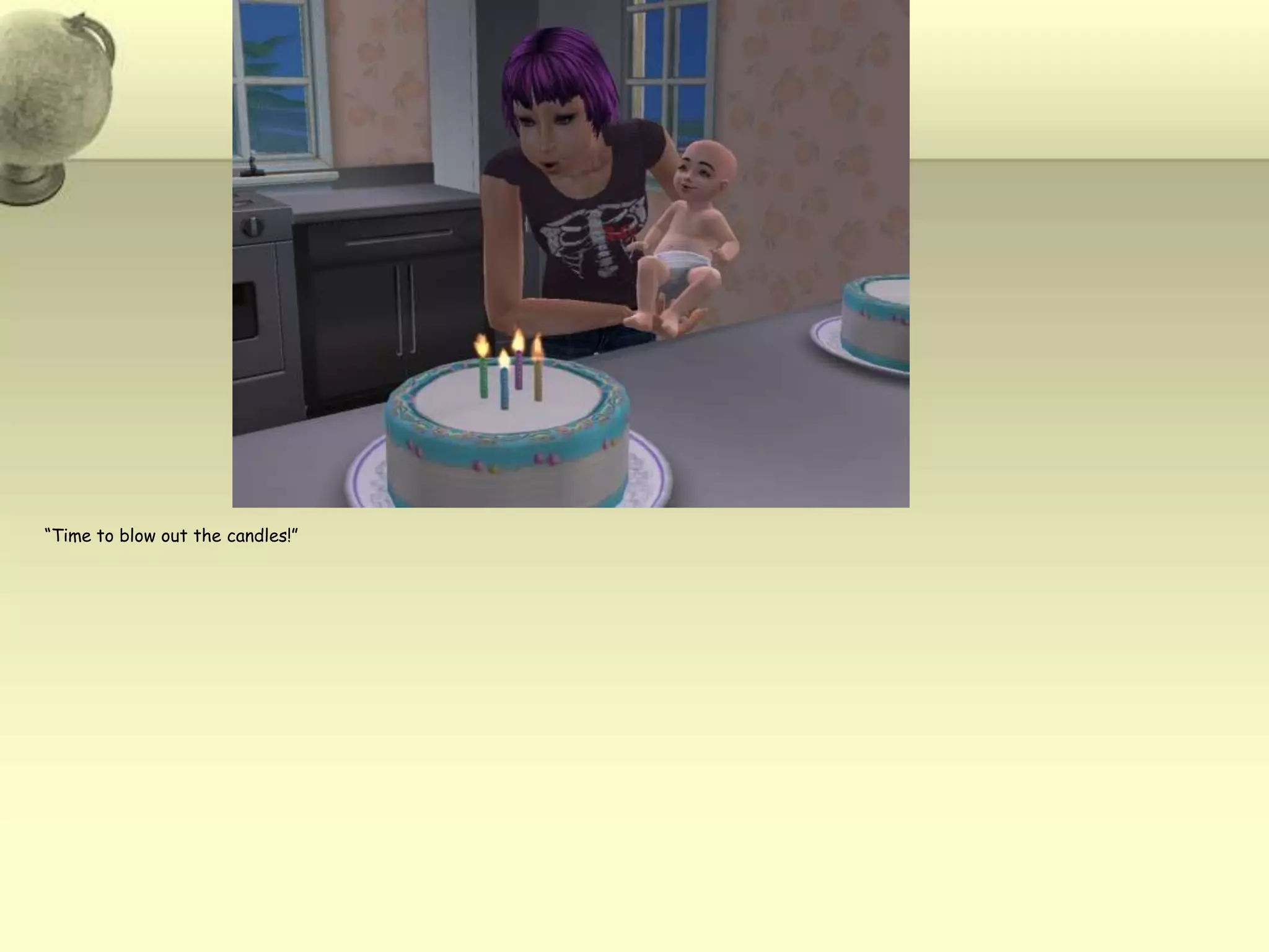 “Time to blow out the candles!”