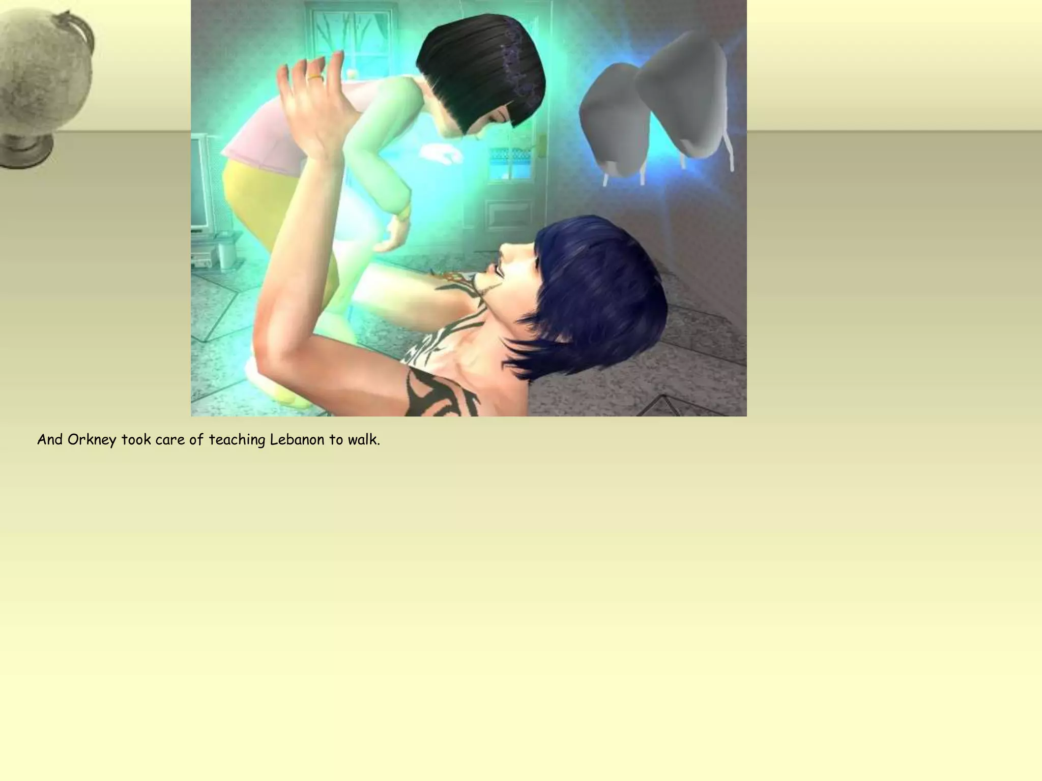 And Orkney took care of teaching Lebanon to walk.  