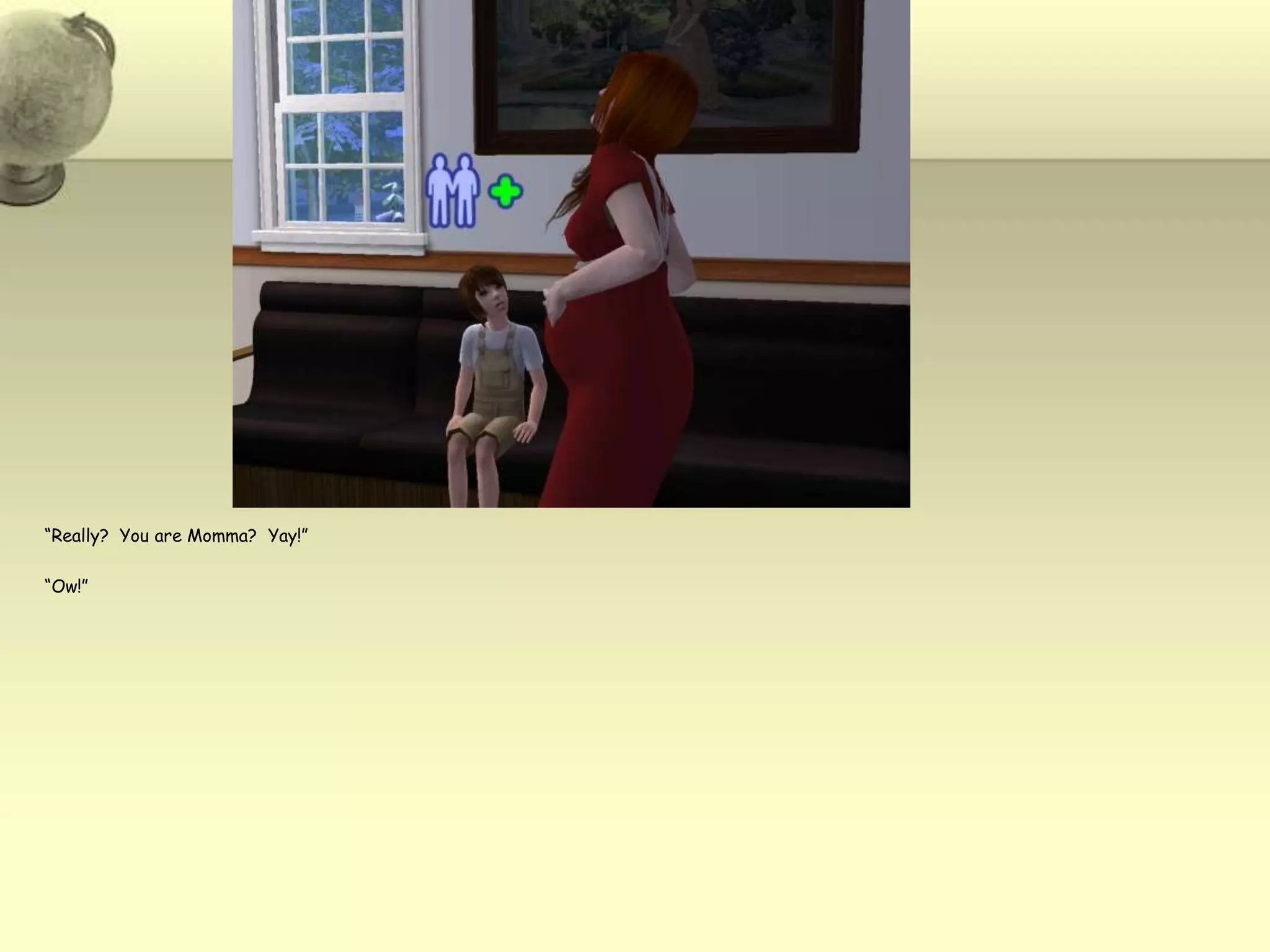 “Really?  You are Momma?  Yay!”“Ow!”