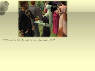 “Hi!  The name’s Star Walton.  I’m going to kiss you now and you are going to like it.”