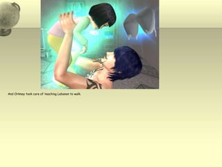 And Orkney took care of teaching Lebanon to walk.  