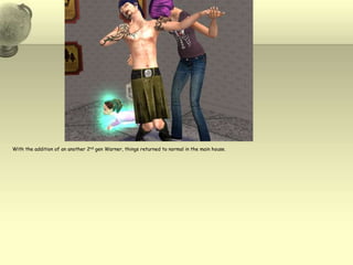 With the addition of an another 2nd gen Warner, things returned to normal in the main house.  