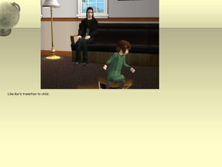 Like Kor’s transition to child…