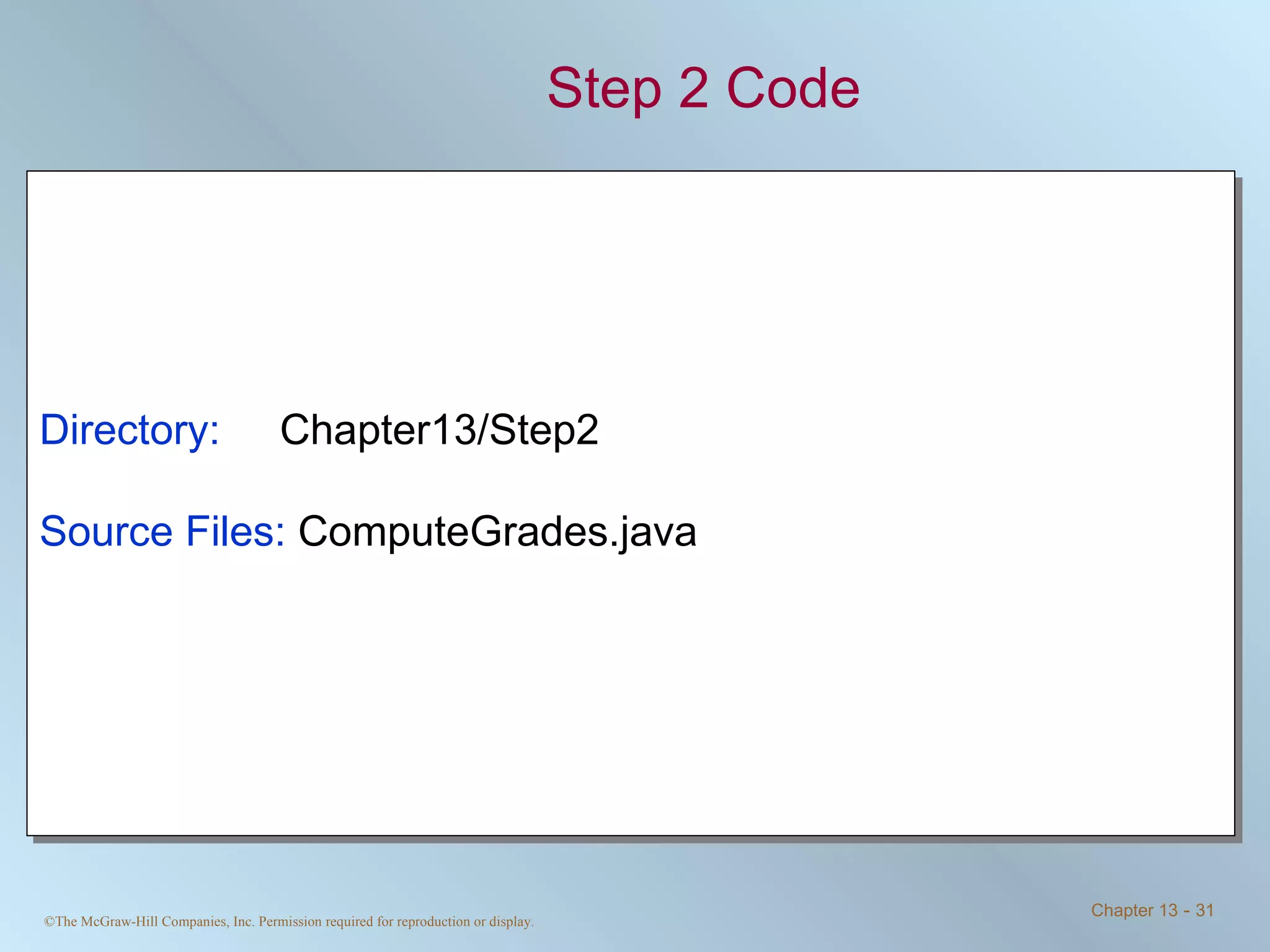 Step 2 Code Directory:   Chapter13/Step2 Source Files:  ComputeGrades.java 