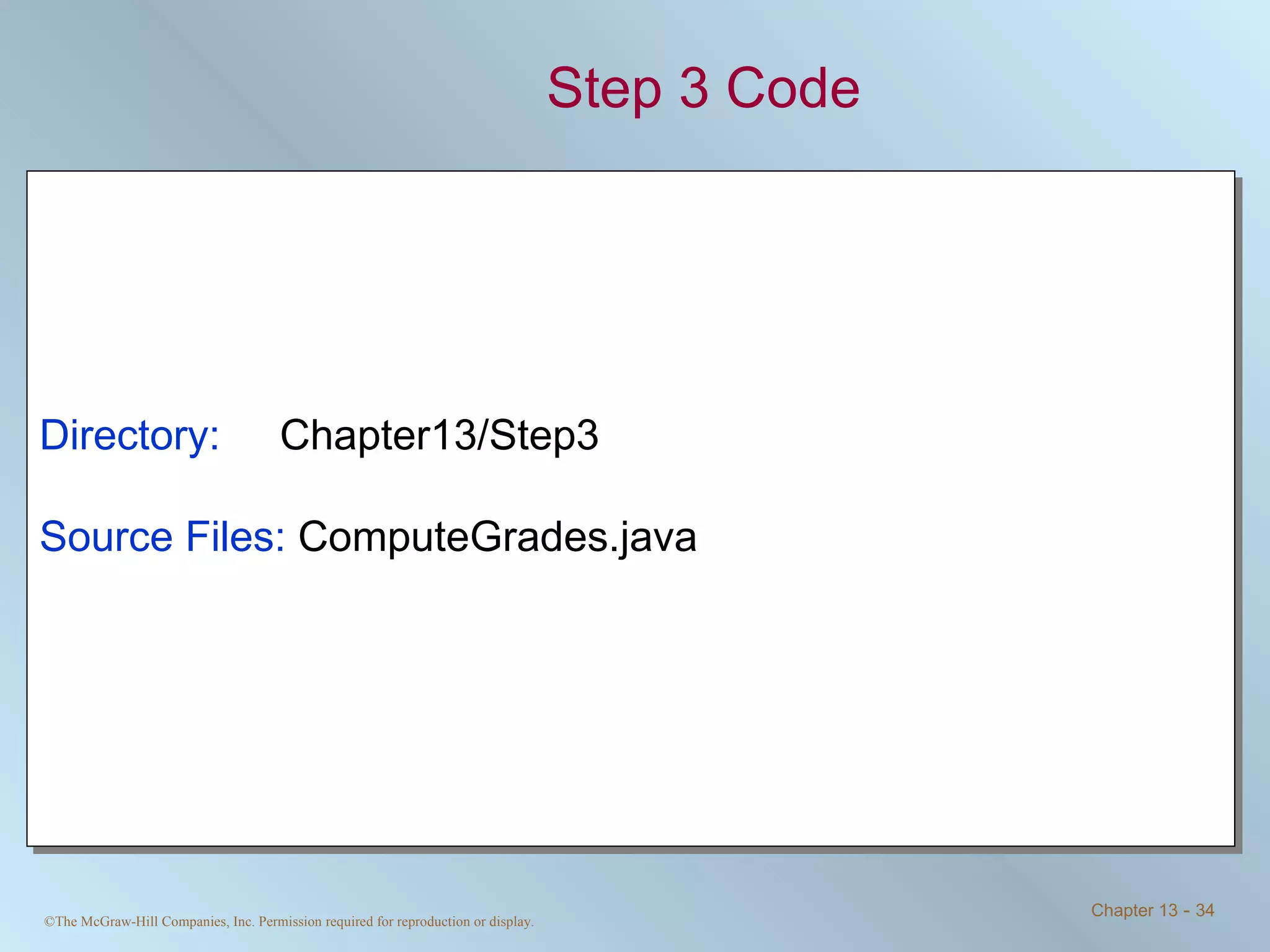 Step 3 Code Directory:   Chapter13/Step3 Source Files:  ComputeGrades.java 
