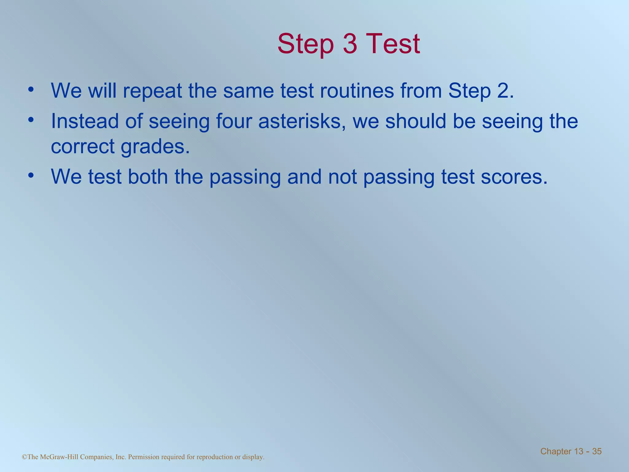 Step 3 Test We will repeat the same test routines from Step 2.  Instead of seeing four asterisks, we should be seeing the correct grades. We test both the passing and not passing test scores. 