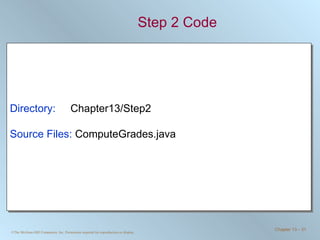 Step 2 Code Directory:   Chapter13/Step2 Source Files:  ComputeGrades.java 