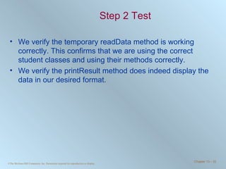 Step 2 Test We verify the temporary readData method is working correctly. This confirms that we are using the correct student classes and using their methods correctly. We verify the printResult method does indeed display the data in our desired format. 