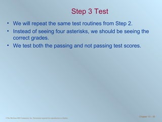 Step 3 Test We will repeat the same test routines from Step 2.  Instead of seeing four asterisks, we should be seeing the correct grades. We test both the passing and not passing test scores. 