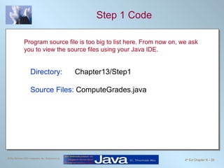 Step 1 Code Directory:   Chapter13/Step1 Source Files:  ComputeGrades.java Program source file is too big to list here. From now on, we ask you to view the source files using your Java IDE. 