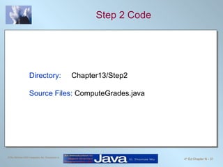Step 2 Code Directory:   Chapter13/Step2 Source Files:  ComputeGrades.java 