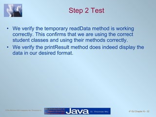 Step 2 Test We verify the temporary readData method is working correctly. This confirms that we are using the correct student classes and using their methods correctly. We verify the printResult method does indeed display the data in our desired format. 