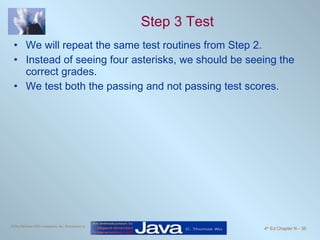 Step 3 Test We will repeat the same test routines from Step 2.  Instead of seeing four asterisks, we should be seeing the correct grades. We test both the passing and not passing test scores. 