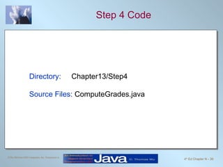 Step 4 Code Directory:   Chapter13/Step4 Source Files:  ComputeGrades.java 