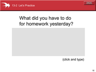 (click and type) 13-2  Let’s Practice What did you have to do  for homework yesterday?   