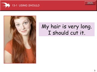 My hair is very long. I should cut it. 13-1  USING  SHOULD 