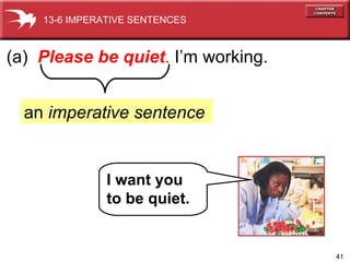 (a)  Please be quiet .   I’m working. an  imperative sentence 13-6 IMPERATIVE SENTENCES I want you to be quiet. 