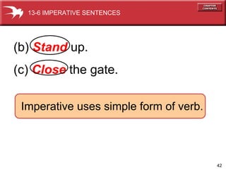 (b)   Stand   up. (c)   Close   the gate. Imperative uses simple form   of verb.   13-6 IMPERATIVE SENTENCES 