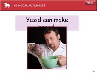 Yazid can make bread. 13-7 MODAL AUXILIARIES 
