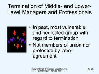 Termination of Middle- and Lower-Level Managers and Professionals In past, most vulnerable and neglected group with regard to termination Not members of union nor protected by labor agreement 