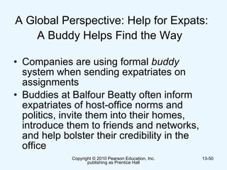 A Global Perspective: Help for Expats: A Buddy Helps Find the Way   Companies are using formal  buddy  system when sending expatriates on assignments  Buddies at Balfour Beatty often inform expatriates of host-office norms and politics, invite them into their homes, introduce them to friends and networks, and help bolster their credibility in the office  