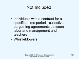 Not Included  Individuals with a contract for a specified time period - collective bargaining agreements between labor and management and teachers Whistleblowers  
