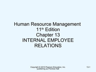 Human Resource Management  11 th  Edition Chapter 13 INTERNAL EMPLOYEE RELATIONS 