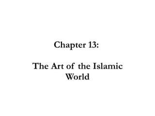 Chapter 13:  The Art of the Islamic World 