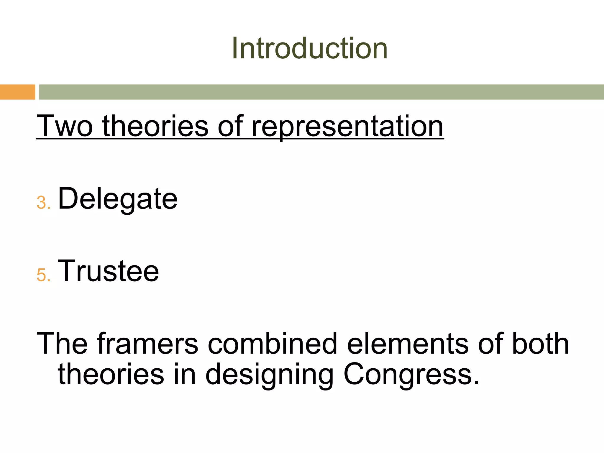Introduction Two theories of representation Delegate Trustee The framers combined elements of both theories in designing Congress. 