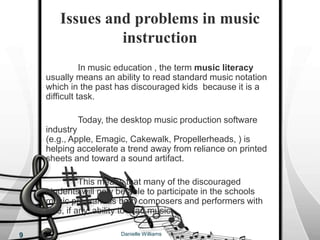 Issues and problems in art instruction	As a result of lean economic times and an increase emphasis on reading and math, funding for arts education is at a all-time low. 	Teachers and school administrators have to stretch funds  available for arts education. 	Funding for technology in art is especially difficult. Danielle Williams6
