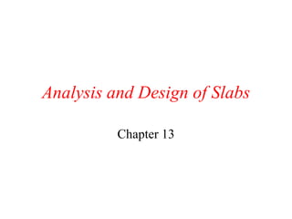 Analysis and Design of Slabs

          Chapter 13
 