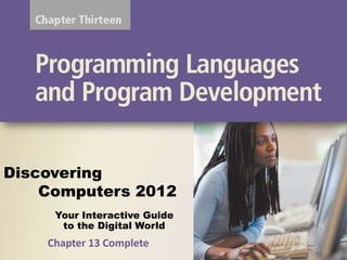 Discovering
    Computers 2012
     Your Interactive Guide
      to the Digital World
    Chapter 13 Complete
 