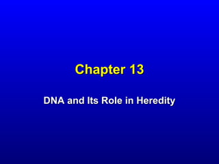 Chapter 13

DNA and Its Role in Heredity
 