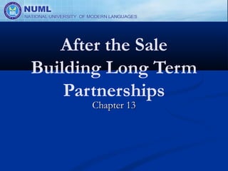 After the Sale
Building Long Term
    Partnerships
      Chapter 13
 