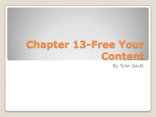 Chapter 13-Free Your
             Content
              By Tyler Gault
 