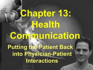 Chapter 13: Health Communication   Putting the Patient Back into Physician-Patient Interactions 