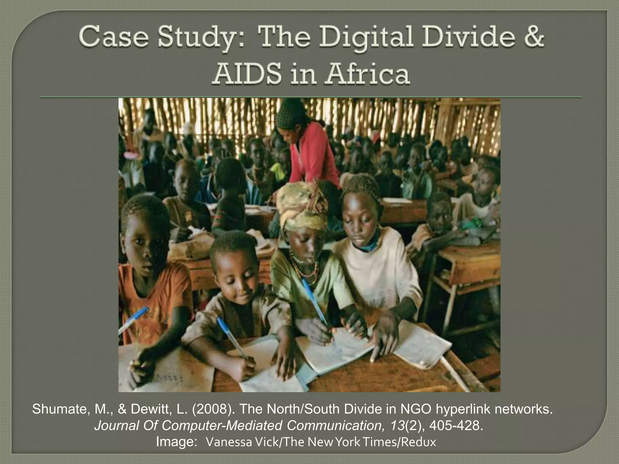 Shumate, M., & Dewitt, L. (2008). The North/South Divide in NGO hyperlink networks.
         Journal Of Computer-Mediated Communication, 13(2), 405-428.
                   Image: Vanessa Vick/The New York Times/Redux
 