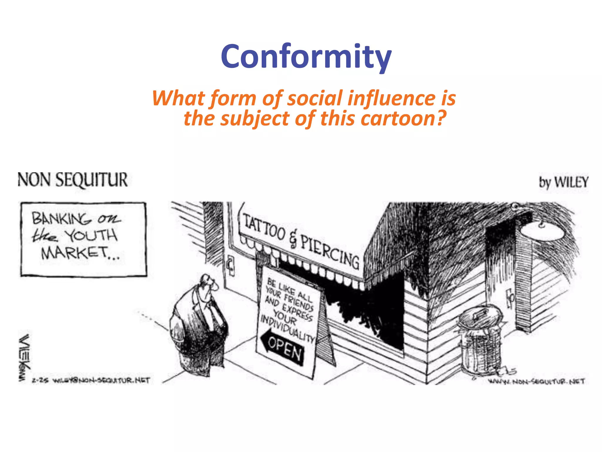 Conformity
What form of social influence is
the subject of this cartoon?

 