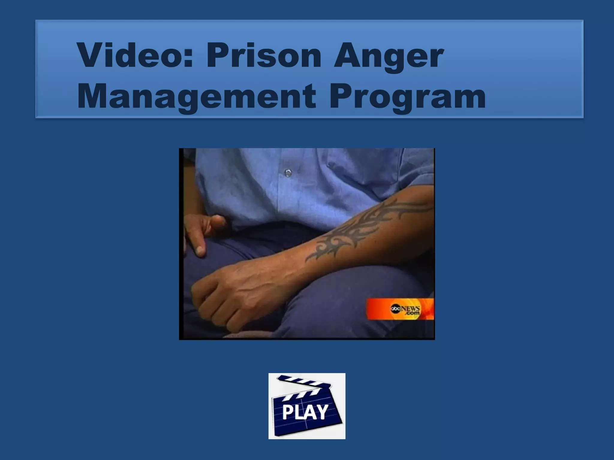 Video: Prison Anger 
Management Program 
 