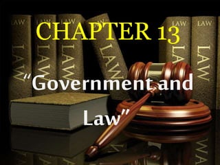 CHAPTER 13
“Government and
Law”
 