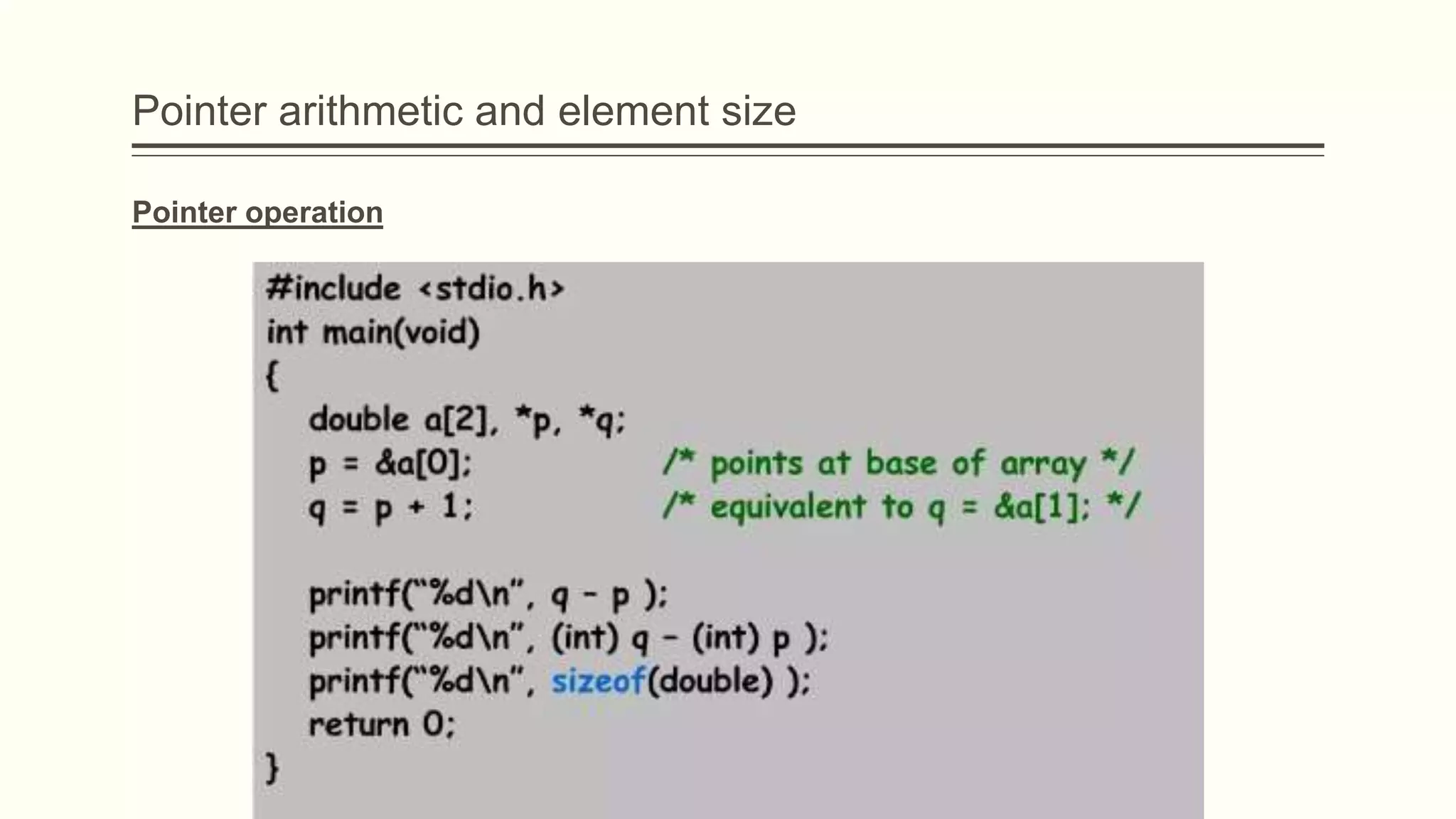 Pointer operation
Pointer arithmetic and element size
 