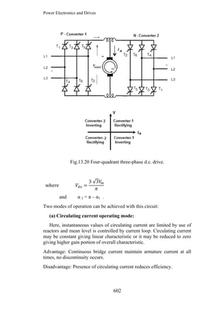 Power Electronics and Drives
505
Fig.13.20 Four-quadrant three-phase d.c. drive.
√
and α 2 = π – α1 .
Two modes of operati...
