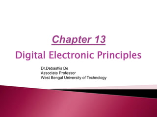 Digital Electronic Principles
Dr.Debashis De
Associate Professor
West Bengal University of Technology
 