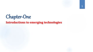 Chapter-One
Introductions to emerging technologies
1
 