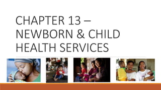 CHAPTER 13 –
NEWBORN & CHILD
HEALTH SERVICES
 