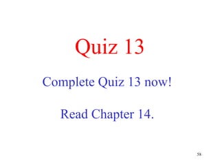 Quiz 13 Complete Quiz 13 now! Read Chapter 14. 